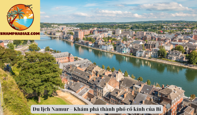 Du lịch Namur – Khám phá thành phố cổ kính của Bỉ