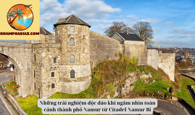 Những trải nghiệm độc đáo khi ngắm nhìn toàn cảnh thành phố Namur từ Citadel Namur Bỉ