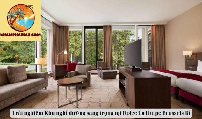 Trải nghiệm Khu nghỉ dưỡng sang trọng tại Dolce La Hulpe Brussels Bỉ