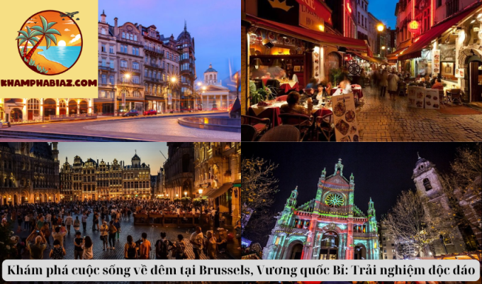 Khám phá cuộc sống về đêm tại Brussels, Vương quốc Bỉ: Trải nghiệm độc đáo