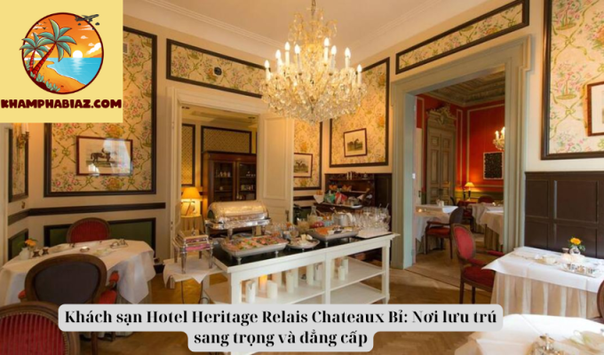 Khách sạn Hotel Heritage Relais Chateaux Bỉ: Nơi lưu trú sang trọng và đẳng cấp