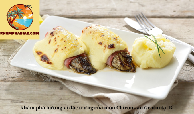 Khám phá hương vị đặc trưng của món Chicons au Gratin tại Bỉ